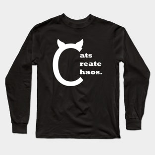 Cats create chaos | chaos coordinator Long Sleeve T-Shirt